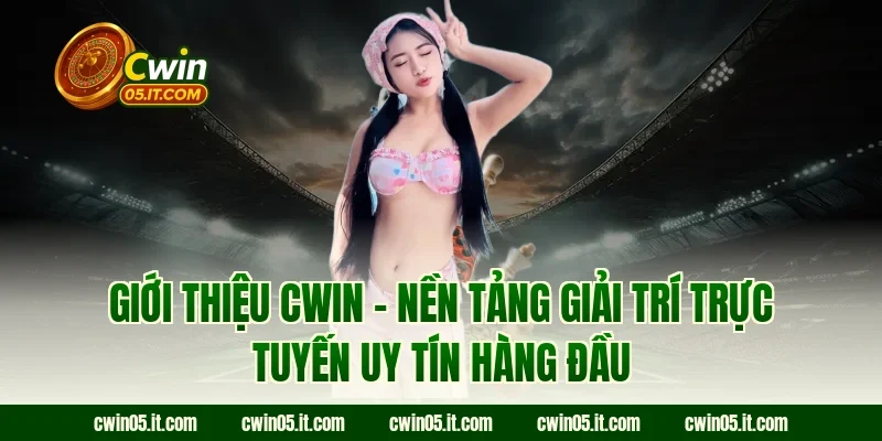 Giới thiệu Cwin – Nền tảng giải trí trực tuyến uy tín hàng đầu